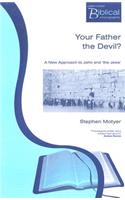 Your Father the Devil?: A New Approach to John and the Jews