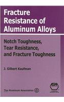 Fracture Resistance of Aluminum Alloys: Notch Toughness, Tear Resistance, and Fracture Toughness