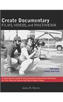 Create Documentary Films, Videos and Multimedia: A Comprehensive Guide to Using Documentary Storytelling Techniques for Film, Video, the Internet and