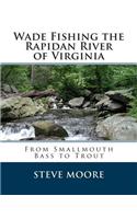 Wade Fishing the Rapidan River of Virginia: From Smallmouth Bass to Trout