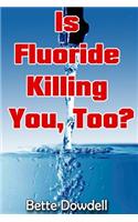 Is Fluoride Killing You, Too?