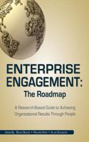 Enterprise Engagement: The Roadmap: A Research-Based Guide to Achieving Organizational Results Through People