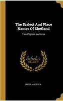 The Dialect And Place Names Of Shetland
