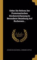 Ueber Die Reform Der Protestantischen Kirchenverfassung In Besonderer Beziehung Auf Kurhessen...