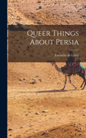 Queer Things About Persia