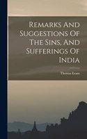 Remarks And Suggestions Of The Sins, And Sufferings Of India