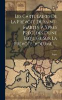 Les Cartulaires De La Prévôté De Saint-martin À Ypres Précédés D'une Esquisse Sur La Prévôté, Volume 1...