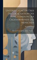 Untersuchungen Über Die Localisation Der Functionen in Der Grosshirnrinde Des Menschen: Mit Unterstützung Der Kaiserlichen Akademie ...