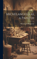 Michelangelo as a Painter