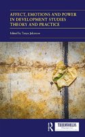 Affect, Emotions and Power in Development Studies Theory and Practice