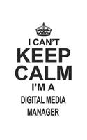 I Can't Keep Calm I'm A Digital Media Manager