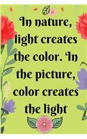 In nature, light creates the color. In the picture, color creates the light