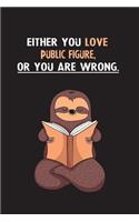 Either You Love Public Figure, Or You Are Wrong.: Yearly Home Family Planner with Philoslothical Sloth Help