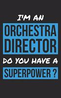Orchestra Director Notebook - I'm An Orchestra Director Do You Have A Superpower? - Funny Gift for Orchestra Director Journal