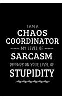 Chaos Coordinator - My Level of Sarcasm Depends on Your Level: Teacher / Professional / Mom Appreciation Gift: Blank Lined Notebook, Journal, diary to write in. Perfect Graduation Year End Inspirational Gift for