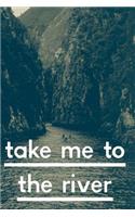 Take Me To The River: Blank Lined Kayaking Journal Log (Kayaking Gifts for Navigating and Rowers)