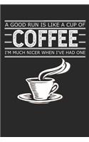 A Run is Like a Good Cup of Coffee - I'm Much Nicer When I've Had One: (Running Journal 2019)