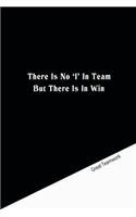There is no'I' in team but there is in win