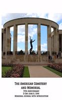 The American Cemetery and Memorial: 75th Anniversary D-Day June 6, 1944 Memorial Journal with Introduction