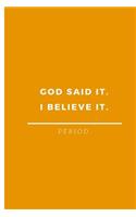 God Said It. I Believe It. Period.: A Journal