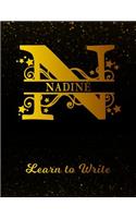 Nadine Learn To Write: Personalized Letter N First Name Handwriting Primary Composition Practice Paper Gold Glittery Effect Notebook Cover Dashed Midline Workbook for Kind