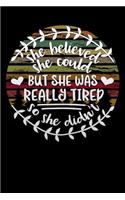 she believed she could but she was really tired: Lined Notebook / Diary / Journal To Write In 6x9 for Funny motherhood in mothers day celebration gift for women