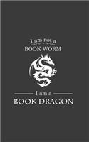 I'm Not A Book Worm I'm A Book Dragon: I'm Not A Book Worm I'm A Book Dragon - Funny Worm Bookish Notebook Reading Lover Doodle Diary Book Gift For Geek and Nerd Readers or Magic Enthusia