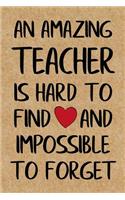 An Amazing Teacher is Hard to Find: Cute Lined Journal, Best Teacher Appreciation Week, Retirement or End of School Year Thank You Teacher Gift