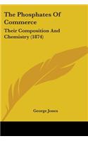 The Phosphates Of Commerce: Their Composition And Chemistry (1874)(English)