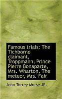 Famous Trials: The Tichborne Claimant, Troppmann, Prince Pierre Bonaparte, Mrs. Wharton, the Meteor,