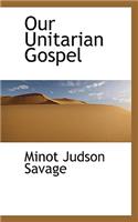 Our Unitarian Gospel