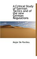 A Critical Study of German Tactics and of the New German Regulations