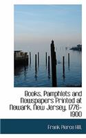 Books, Pamphlets and Newspapers Printed at Newark, New Jersey, 1776-1900: (English)