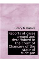 Reports of Cases Argued and Determined in the Court of Chancery of the State of Michigan
