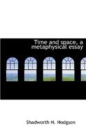 Time and Space, a Metaphysical Essay