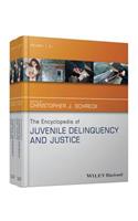 The Encyclopedia of Juvenile Delinquency and Justice