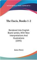 The Eucis, Books 1-2: Rendered Into English Blank Iambic, With New Interpretations And Illustrations (1845)