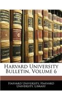 Harvard University Bulletin, Volume 6