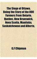 The Siege of Ottawa, Being the Story of the 800 Farmers from Ontario, Quebec, New Brunswick, Nova Scotia, Manitoba, Saskatchewan and Alberta,