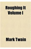 Roughing It Volume I