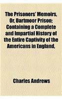 The Prisoners' Memoirs, Or, Dartmoor Prison; Containing a Complete and Impartial History of the Entire Captivity of the Americans in England,