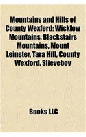 Mountains and Hills of County Wexford Mountains and Hills of County Wexford: Wicklow Mountains, Blackstairs Mountains, Mount Leinster, Tawicklow Mountains, Blackstairs Mountains, Mount Leinster, Tara Hill, County Wexford, Sli(English)