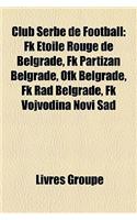Club Serbe de Football: FK Etoile Rouge de Belgrade, FK Partizan Belgrade, Ofk Belgrade, FK Rad Belgrade, FK Vojvodina Novi Sad(French)