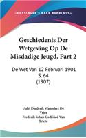 Geschiedenis Der Wetgeving Op de Misdadige Jeugd, Part 2