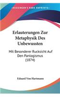 Erlauterungen Zur Metaphysik Des Unbewussten: Mit Besonderer Rucksicht Auf Den Panlogismus (1874)(German)