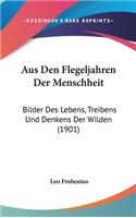 Aus Den Flegeljahren Der Menschheit: Bilder Des Lebens, Treibens Und Denkens Der Wilden (1901)