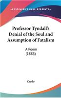 Professor Tyndall's Denial of the Soul and Assumption of Fatalism