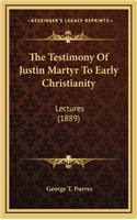 The Testimony of Justin Martyr to Early Christianity