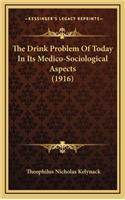 The Drink Problem of Today in Its Medico-Sociological Aspects (1916)