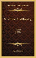 Seed Time And Reaping: A Tale (1877)(English)